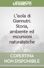 L'isola di Giannutri. Storia, ambiente ed escursioni naturalistiche libro