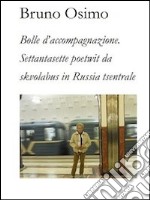 Bolle d'accompagnazione. Settantasette poetwit da skvolabus in Russia tsentrale libro