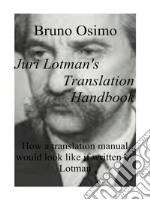 Juri Lotman's translation handbook. How a translation handbook would look like if written by Juri Lotman libro