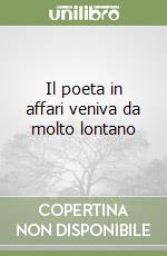 Il poeta in affari veniva da molto lontano libro