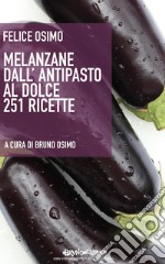 Melanzane dall'antipasto al dolce. 251 ricette libro