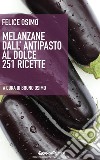 Melanzane dall'antipasto al dolce. 251 ricette libro