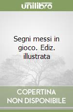 Segni messi in gioco. Ediz. illustrata libro