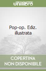 Pop-op. Ediz. illustrata libro