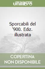 Sporcabili del '900. Ediz. illustrata libro