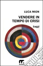 Vendere in tempo di crisi libro