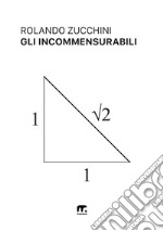 Gli incommensurabili. Evoluzione storica e filosofica del concetto di numero libro