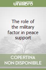 The role of the military factor in peace support libro