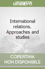 International relations. Approaches and studies libro