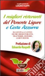 I migliori ristoranti del Ponente ligure e Costa Azzura. Da Savona a Cannes oltre 200 ristoranti, trattorie, osterie, agriturismi libro