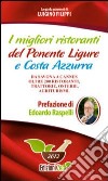 I migliori ristoranti del Ponente ligure e Costa Azzura. Da Savona a Cannes oltre 200 ristoranti, trattorie, osterie, agriturismi libro