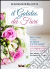 Il galateo dei fiori. Fiori in tavola, in casa, da regalare e da «non regalare». Linguaggio dei fiori, simbologia e curiosità del mondo vegetale libro di Ronchi Della Rocca Barbara