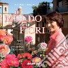 Il mondo dei fiori. Storie, curiosità, pettegolezzi e citazioni. Ediz. illustrata libro di Ronchi Della Rocca Barbara