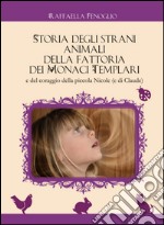 Storia degli strani animali della fattoria dei monaci templari e del coraggio della piccola Nicole (e Claude) libro