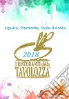 I ristoranti della Tavolozza. Liguria, Piemonte, Valle d'Aosta 2018. Ediz. italiana, francese e inglese libro