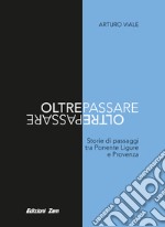 Oltrepassare. Storie di passaggi tra Ponente Ligure e Provenza libro