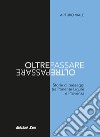 Oltrepassare. Storie di passaggi tra Ponente Ligure e Provenza libro di Viale Arturo