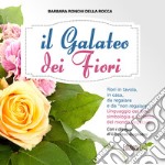 Il galateo dei fiori. Fiori in tavola, in casa, da regalare e da «non regalare». Linguaggio dei fiori, simbologia e curiosità del mondo vegetale libro