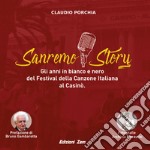 Sanremo story. Gli anni in bianco e nero del Festival della Canzone Italiana al Casinò. Ediz. illustrata