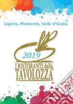 I ristoranti della Tavolozza. Liguria, Piemonte, Valle d'Aosta 2019 libro