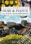 Fiori e piante della pista ciclopedonale. Ediz. illustrata libro