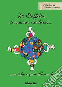 La Staffetta di cucina ciocheciò... con erbe e fiori del mondo libro