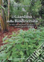 Il giardino della biodiversità. La mia vita tra piante selvatiche, insolite e misteriose libro