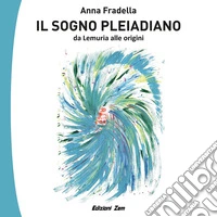 Il Sogno Pleiadiano. Ediz. illustrata libro