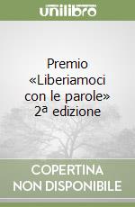 Premio «Liberiamoci con le parole» 2ª edizione libro