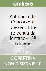 Antologia del Concorso di poesia «I tre re venuti da lontano». 2ª edizione libro