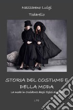 Storia del costume e della moda. La moda in Occidente dagli egizi al 2018. Ediz. illustrata libro