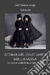 Storia del costume e della moda. La moda in Occidente dagli egizi al 2018. Ediz. illustrata libro