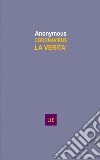 Coronavirus. La verità. Dal mercato umido di Wuhan al 38enne di Codogno libro di Anonymous