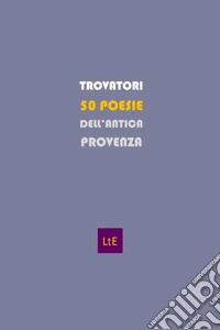 Cinquanta poesie dell'antica Provenza. Con CD-Audio libro