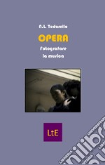 Opera. Fotografare la musica libro