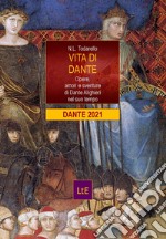 Vita di Dante. Opere, amori e sventure di Dante Alighieri nel suo tempo