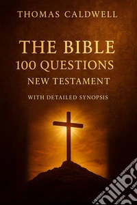 The Bible 100 questions I. New Testament. With detailed synopsis libro