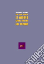 Da una parte il miele dall'altra la cera libro