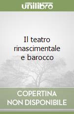 Il teatro rinascimentale e barocco libro