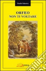 Orfeo non ti voltare libro