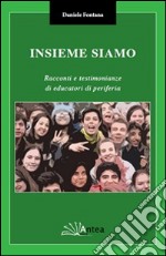 Insieme siamo. Racconti e testimonianze di educatori di periferia