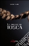Le trecce di Tosca libro di Casella Amedeo