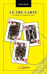 Le tre carte. Le indagini del commissario Gatti. Nuova ediz. libro