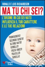 Ma tu chi sei? L'ordine in cui sei nato influenza il tuo carattere e le tue relazioni libro