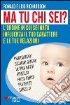 Ma tu chi sei? L'ordine in cui sei nato influenza il tuo carattere e le tue relazioni libro