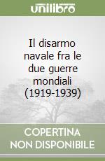 Il disarmo navale fra le due guerre mondiali (1919-1939) libro