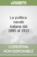 La politica navale italiana dal 1885 al 1915