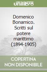 Domenico Bonamico. Scritti sul potere marittimo (1894-1905)