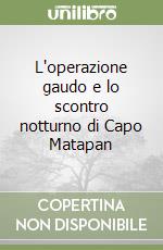 L'operazione gaudo e lo scontro notturno di Capo Matapan libro