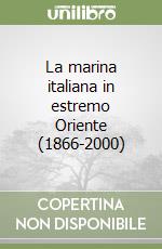 La marina italiana in estremo Oriente (1866-2000) libro